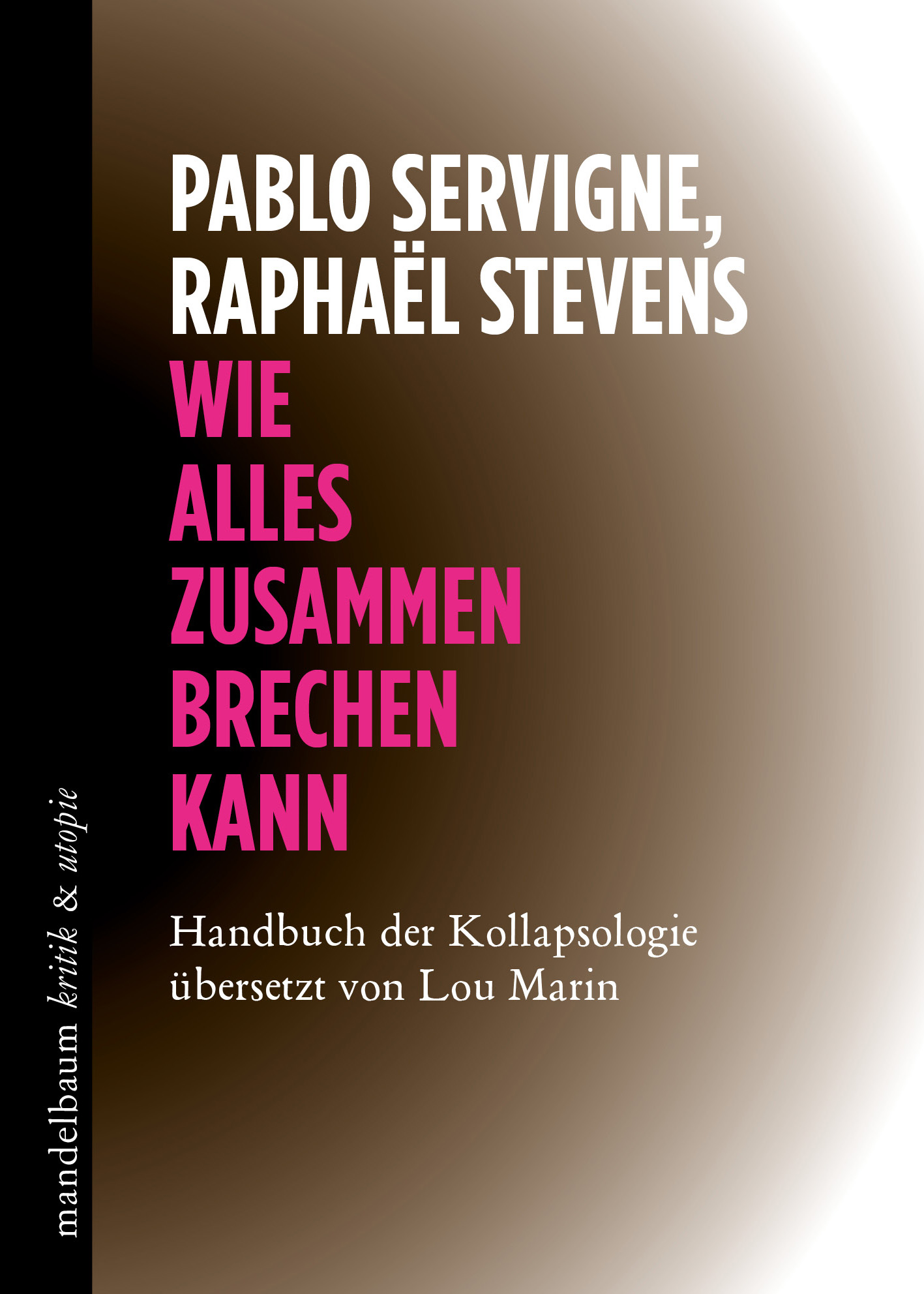 Pablo Servigne, Raphaël Stevens: „Wie alles zusammenbrechen kann. Handbuch der Kollapsologie“. 